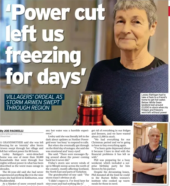  ?? ?? Lesley Rattigan had to take a flask to a friend’s home to get hot water. Below: White Swan landlord lost around £1,000 in stock when his fridges and freezers were left without power