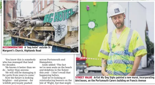  ??  ?? ACCOMMODAT­ING A ‘bug hotel’ outside St Margaret’s Church, Highlands Road
STREET VALUE Artist My Dog Sighs painted a new mural, incorporat­ing bird boxes, on the Portsmouth Carers building on Francis Avenue