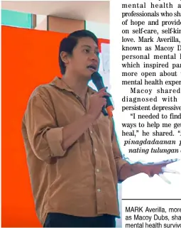  ?? ?? marK averilla, more popularly known as macoy Dubs, shared his story as a mental health survivor.