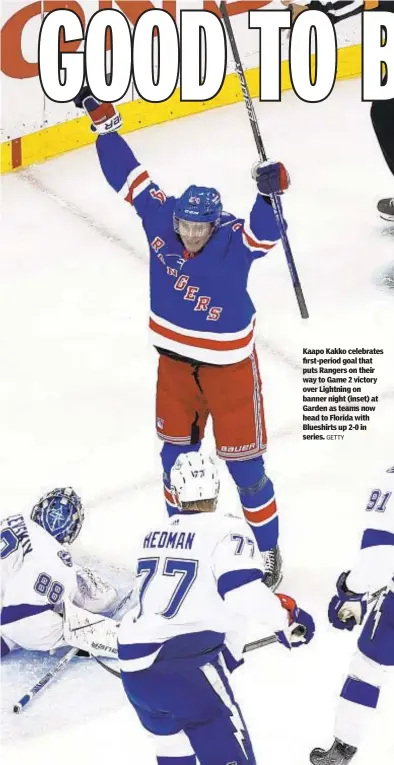  ?? GETTY ?? Kaapo Kakko celebrates first-period goal that puts Rangers on their way to Game 2 victory over Lightning on banner night (inset) at Garden as teams now head to Florida with Blueshirts up 2-0 in series.