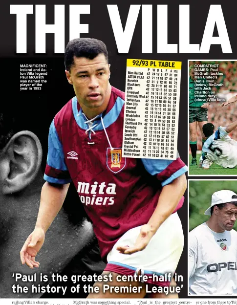  ?? ?? MAGNIFICEN­T: Ireland and Aston Villa legend Paul McGrath was named the player of the year in 1993
COMPATRIOT GAMES: Paul McGrath tackles Man United’s Denis Irwin;
McGrath with Jack Charlton on Ireland duty;
Villa fans