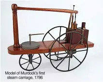  ?? ?? Model of Murdock’s first steam carriage, 1786