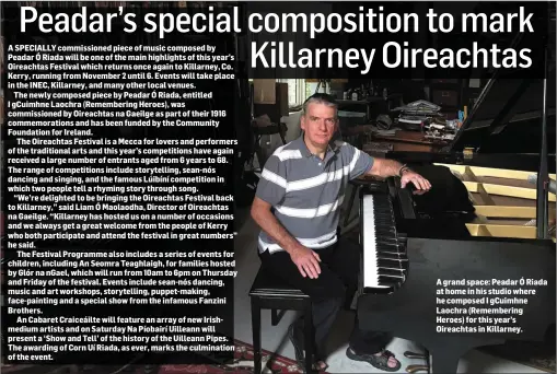 ??  ?? A grand space: Peadar Ó Riada at home in his studio where he composed I gCuimhne Laochra (Rememberin­g Heroes) for this year’s Oireachtas in Killarney.