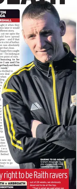  ??  ?? RARING TO GO AGAIN Graham desperate to play and pay back Alloa following health scare