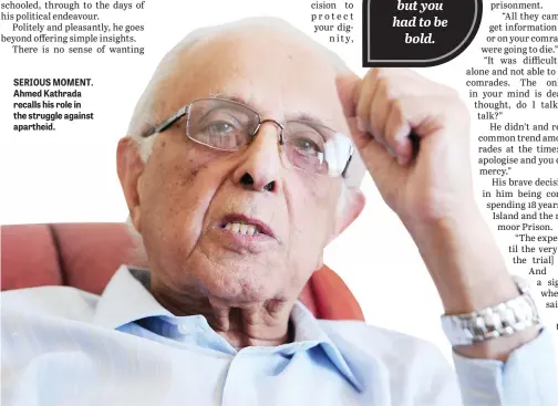  ??  ?? SERIOUS MOMENT. Ahmed Kathrada recalls his role in the struggle against apartheid.