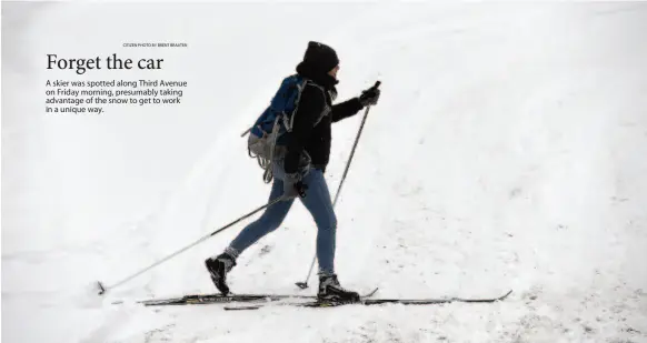  ?? CITIZEN PHOTO BY BRENT BRAATEN ?? A skier was spotted along Third Avenue on Friday morning, presumably taking advantage of the snow to get to work in a unique way. morning says restrictio­ns have been lifted and people can now resume normal water usage.
Deputy mayor Lance Jacobson says...