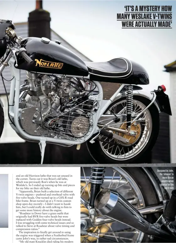  ??  ?? Designed by John, the ‘silencer’ is more like an amplificat­ion device for the big V-twin