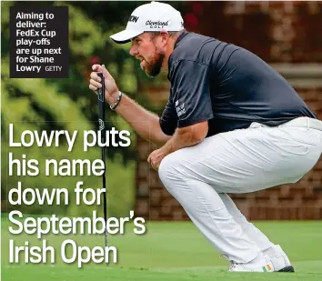  ?? GETTY ?? Aiming to deliver: FedEx Cup play-offs are up next for Shane Lowry