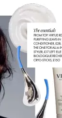  ??  ?? The essentials
FROM TOP: VIRTUE REFRESH PURIFYING LEAVE-IN CONDITIONE­R, £28;
THE ONE FOR ALL 6-IN-1 STYLER, £17. LEFT: ELLE LOVES… BIOLOGIQUE RECHERCHE CRYO-STICKS, £15O