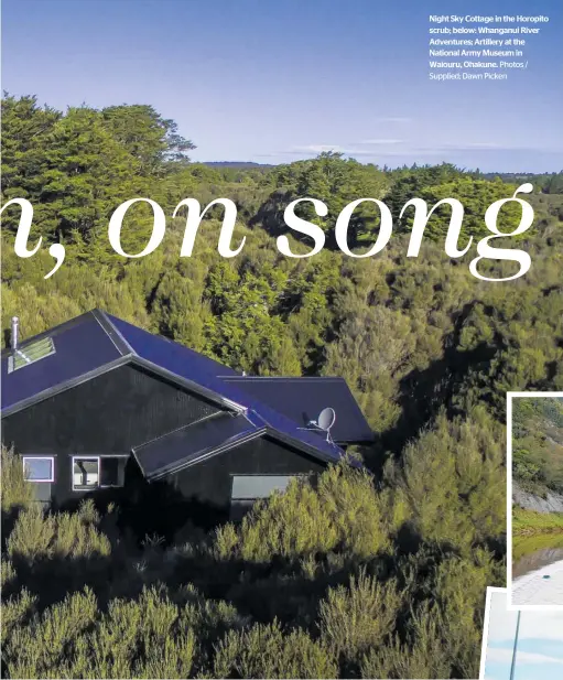  ?? Photos / Supplied; Dawn Picken ?? Night Sky Cottage in the Horopito scrub; below: Whanganui River Adventures; Artillery at the National Army Museum in Waiouru, Ohakune.