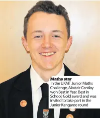  ??  ?? Maths star In the UKMT Junior Maths Challenge, Alastair Cantlay won Best in Year, Best in School, Gold award and was invited to take part in the Junior Kangaroo round