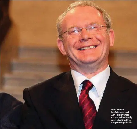  ??  ?? Both Martin McGuinness and Ian Paisley were conservati­ve family men who liked the simple things in life