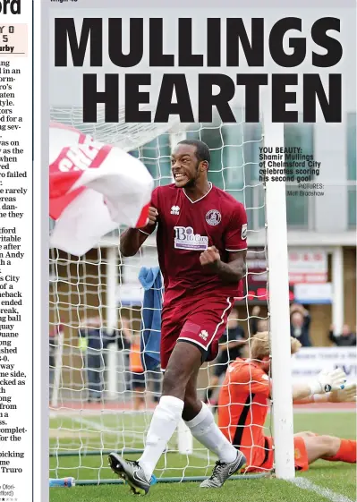  ?? PICTURES: Matt Bradshaw ?? YOU BEAUTY: Shamir Mullings of Chelmsford City celebrates scoring his second goal