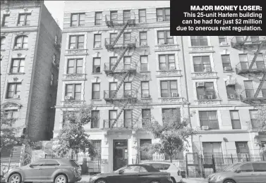  ?? ?? MAJOR MONEY LOSER: This 25-unit Harlem building can be had for just $2 million due to onerous rent regulation.