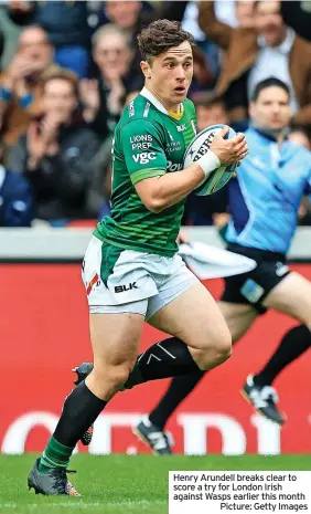  ?? ?? Henry Arundell breaks clear to score a try for London Irish against Wasps earlier this month
Picture: Getty Images