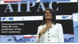  ?? PHOTO: AP ?? US envoy to UN Nikki Haley, the “star performer” at this year’s conference