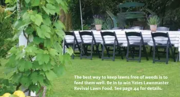  ??  ?? The best way to keep lawns free of weeds is to feed them well. Be in to win Yates Lawnmaster Revival Lawn Food. See page 44 for details.