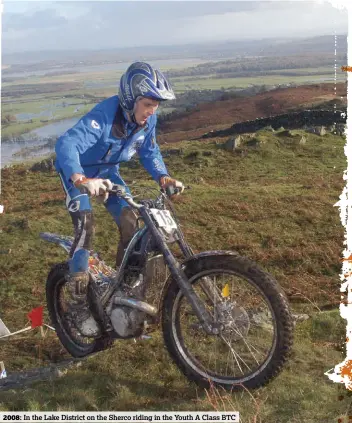  ??  ?? In the Lake District on the Sherco riding in the Youth A Class BTC
2008: