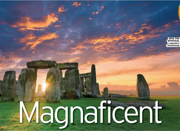  ?? ?? INTO THE MYSTICAL
Legendary Stonehenge