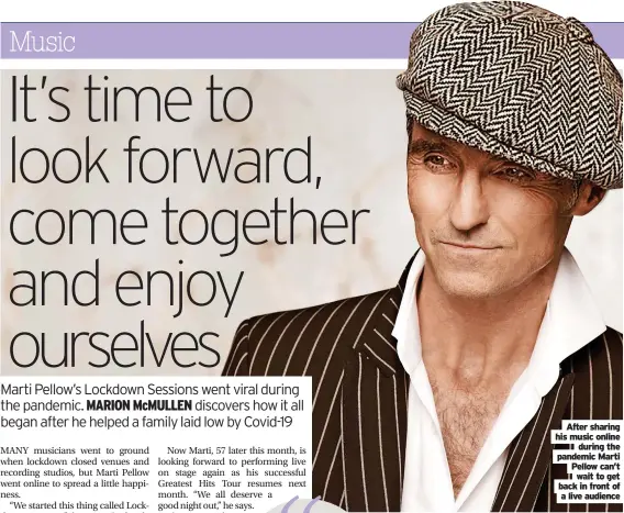  ?? ?? After sharing his music online during the pandemic Marti Pellow can’t wait to get back in front of a live audience