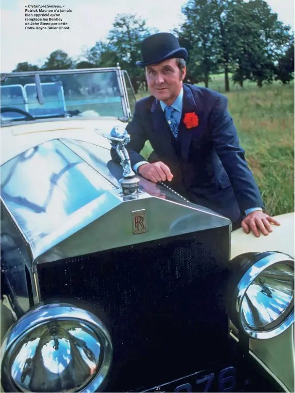  ?? ?? « C’étaitpréte­ntieux. » Patrick Macnee n’a jamais bien apprécié qu’on remplace les Bentley de John Steed par cette Rolls- Royce Silver Ghost.