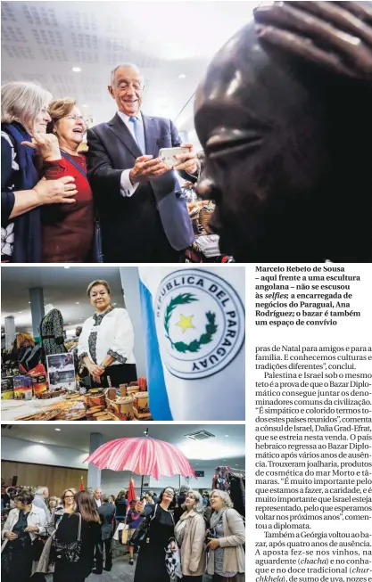  ??  ?? Marcelo Rebelo de Sousa – aqui frente a uma escultura angolana – não se escusou às selfies; a encarregad­a de negócios do Paraguai, Ana Rodríguez; o bazar é também um espaço de convívio