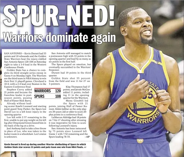  ??  ?? Kevin Durant is fired up during another Warrior shellackin­g of Spurs in which Golden State star scores 33 points and puts team one win from NBA Finals.