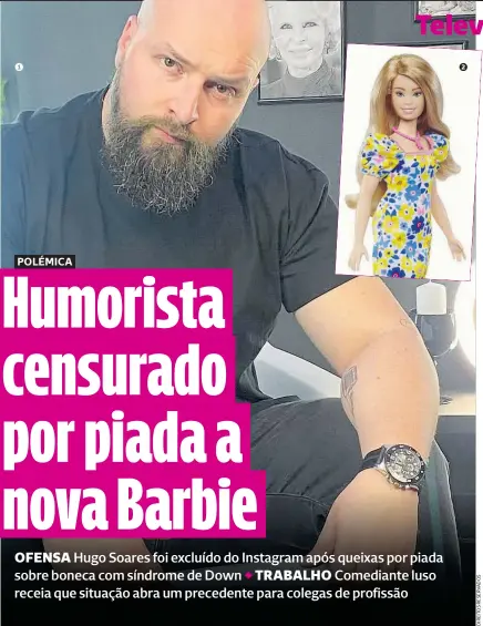  ?? ?? 1
1 O humorista Hugo Soares 2 Barbie com síndrome de Down foi lançada recentemen­te
2