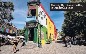  ??  ?? The brightly-coloured buildings in Caminito, La Boca