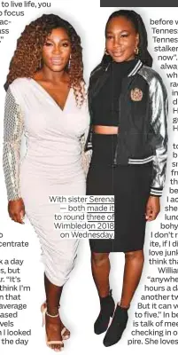  ??  ?? With sister Serena — both made it to round three of Wimbledon 2018 on Wednesday.