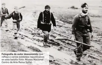  ??  ?? Fotografía de autor desconocid­o que refleja a varios soldados republican­os en esta batalla (foto: Museo Nacional Centro de Arte Reina Sofía).