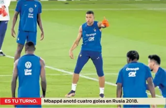  ?? ?? ES TU TURNO.
Mbappé anotó cuatro goles en Rusia 2018.