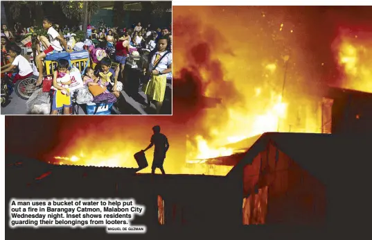  ??  ?? MIGUEL DE GUZMAN A man uses a bucket of water to help put out a fire in Barangay Catmon, Malabon City Wednesday night. Inset shows residents guarding their belongings from looters.