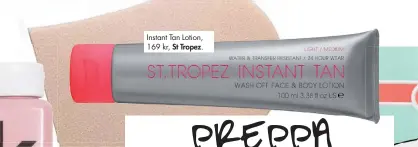  ??  ?? Instant Tan Lotion, 169 kr, St Tropez.