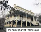  ??  ?? The home of artist Thomas Cole