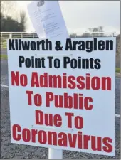  ?? (Pic: John Ahern) ?? COVID-19 HITS: The story of racing in Ballyarthu­r on March 15th 2020, where the Kilworth & Araglen Point-to-Points was staged, prior to the nationwide cancellati­on of 2020 races.