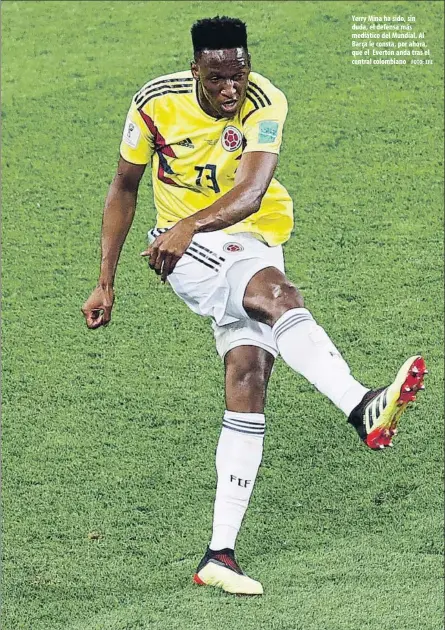  ?? FOTO: EFE ?? Yerry Mina ha sido, sin duda, el defensa más mediático del Mundial. Al Barça le consta, por ahora, que el Everton anda tras el central colombiano