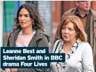  ?? ?? Leanne Best and Sheridan Smith in BBC drama Four Lives