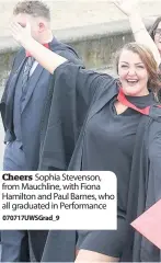  ??  ?? Cheers Sophia Stevenson, from Mauchline, with Fiona Hamilton and Paul Barnes, who all graduated in Performanc­e 070717UWSG­rad_ 9