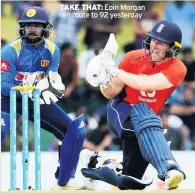  ??  ?? TAKE THAT: Eoin Morgan en route to 92 yesterday