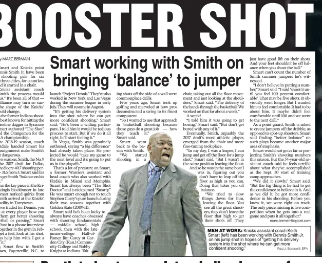  ?? Paul J. Bereswill; EPA ?? MEN AT WORK: Knicks assistant coach Keith Smart (left) has been working with Dennis Smith Jr. on his jump shot in hopes of “getting his delivery system into the shot where he can get more confident shooting.”