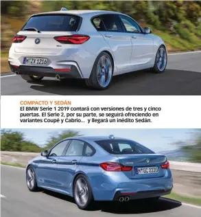  ??  ?? COMPACTO Y SEDÁN El BMW Serie 1 2019 contará con versiones de tres y cinco puertas. El Serie 2, por su parte, se seguirá ofreciendo en variantes Coupé y Cabrio... y llegará un inédito Sedán.