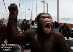  ??  ?? Rise of the Planet of the Apes, Thursday.