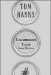  ??  ?? “Uncommon Type,” Tom Hanks, Knopf Canada, 416 pages, $32