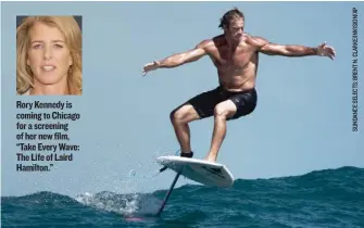  ??  ?? Rory Kennedy is coming to Chicago for a screening of her new film, “Take Every Wave: The Life of Laird Hamilton.”