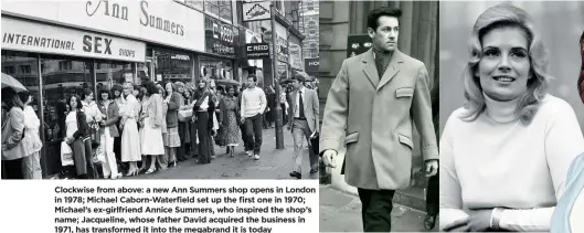  ??  ?? Clockwise from above: a new Ann Summers shop opens in London in 1978; Michael Caborn-Waterfield set up the first one in 1970; Michael’s ex-girlfriend Annice Summers, who inspired the shop’s name; Jacqueline, whose father David acquired the business in 1971, has transforme­d it into the megabrand it is today