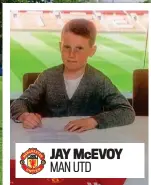  ??  ?? JAY McEVOY MAN UTD