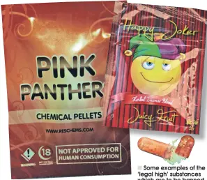 ??  ?? Some examples of the ‘legal high’ substances which are to be banned.