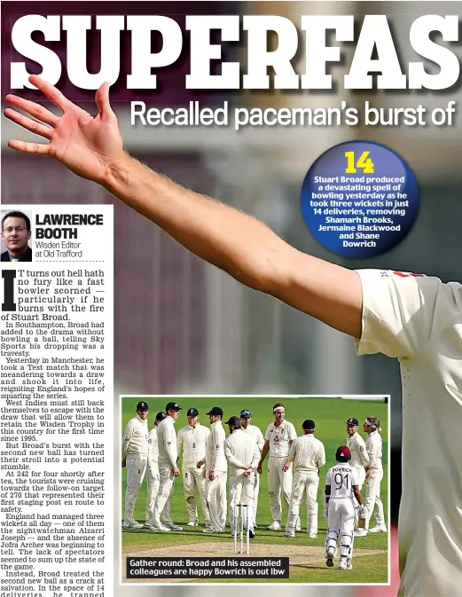  ??  ?? Gather round: Broad and his assembled colleagues are happy Bowrich is out lbw