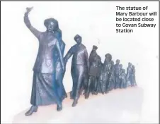  ??  ?? The statue of Mary Barbour will be located close to Govan Subway Station